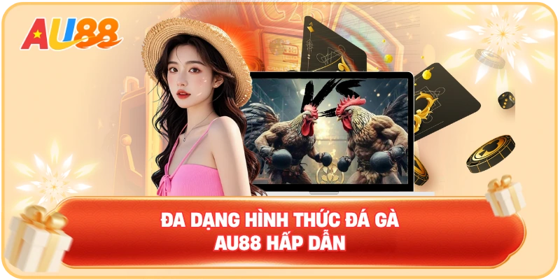 Đa dạng hình thức đá gà AU88 hấp dẫn