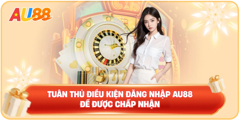 Tuân thủ điều kiện đăng nhập U88 để được chấp nhận